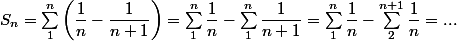S_n = \sum_1^n \left( \dfrac 1 n - \dfrac 1 {n + 1} \right) = \sum_1^n \dfrac 1 n - \sum_1^n \dfrac 1 {n + 1} = \sum_1^n \dfrac 1 n - \sum_2^{n + 1} \dfrac 1 n = ...